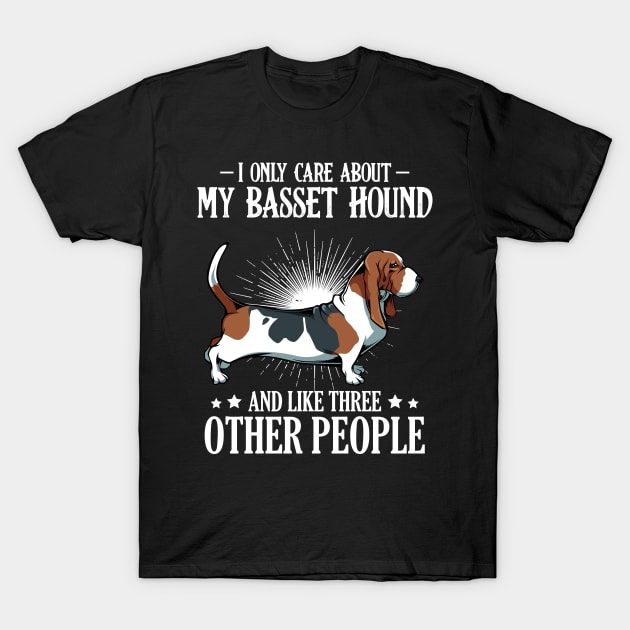 Basset Hound - I Only Care About My Basset Hound T-Shirt by Lumio Gifts